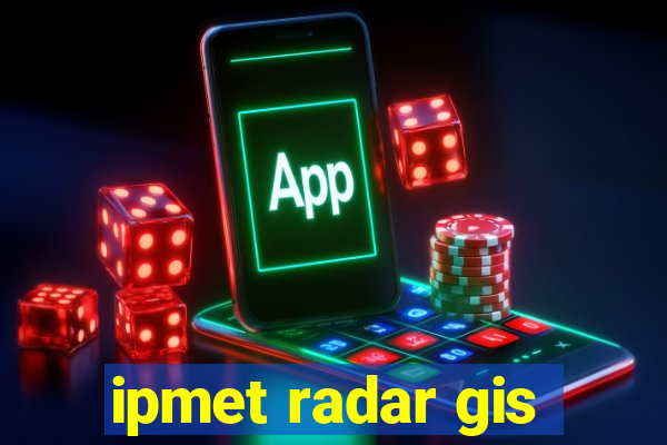 ipmet radar gis